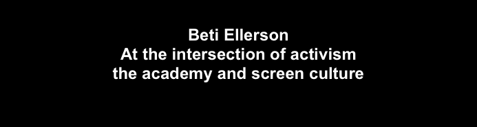 
Beti Ellerson
At the intersection of activism
the academy and screen culture

