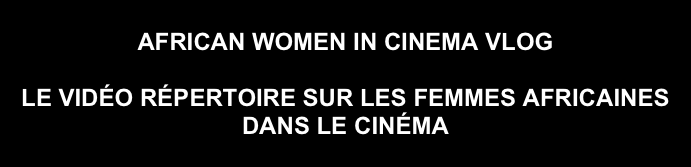 
AFRICAN WOMEN IN CINEMA VLOG

LE VIDÉO RÉPERTOIRE SUR LES FEMMES AFRICAINES DANS LE CINÉMA
